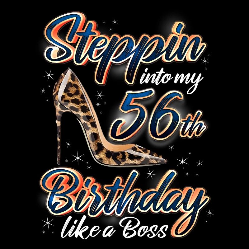 Steppin Into My 56th Birthday 56. Geburtstags