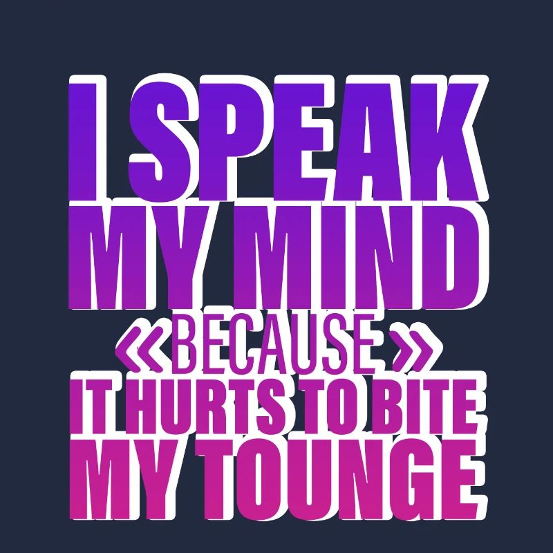 Speak My Mind Because It Hurts To Bite My Tongue 4