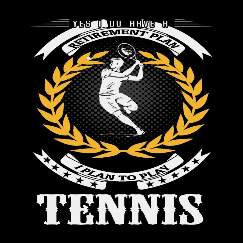 I Do Have A Retirement Plan I Plan To Play TENNIS