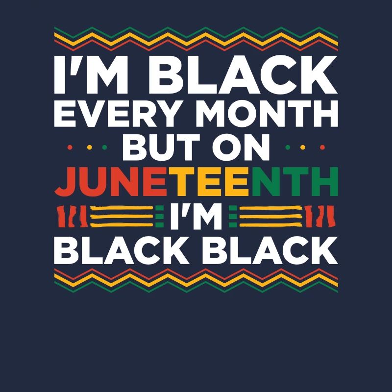 Je suis noir tous les mois sauf Juneteenth