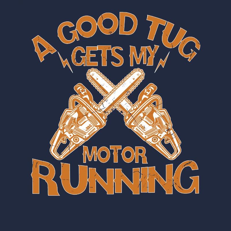 A Good Tug Gets My Motor Running Chainsaw