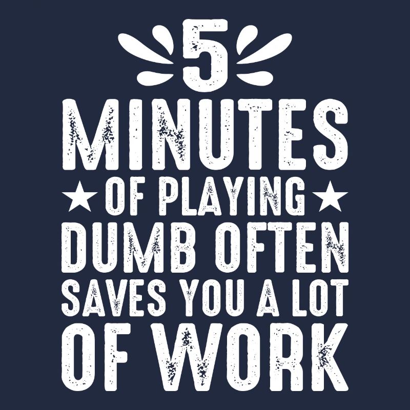 5 Minutes Of Playing Dumb Often Saves Work 2
