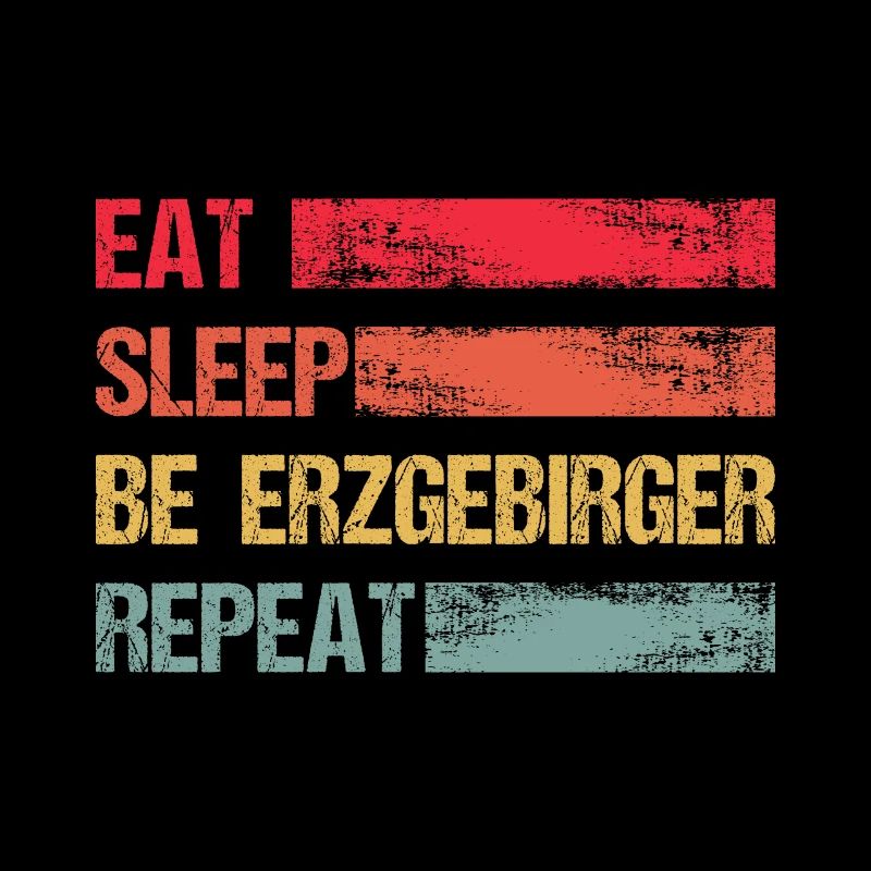 Erzgebirger Eat Sleep Repeat