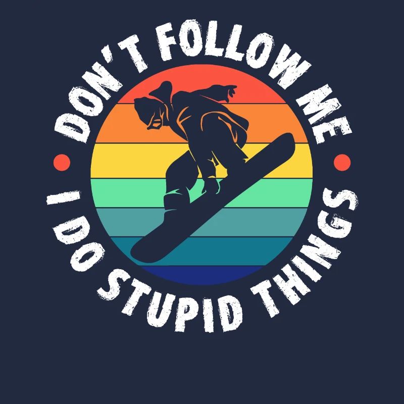Don't Follow Me I Do Stupid Things Snowboarding