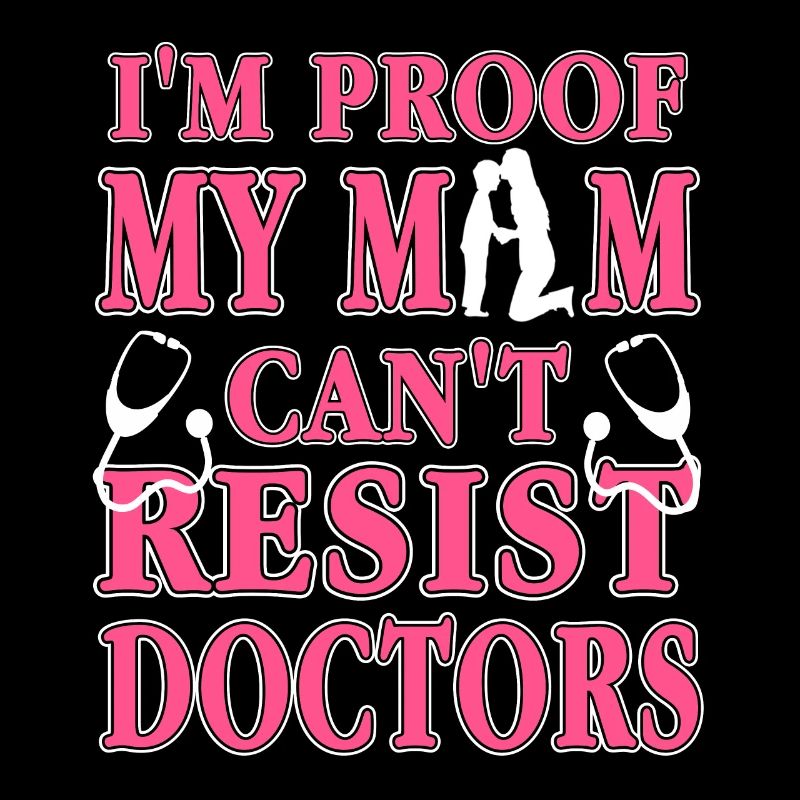 I'm Proof My MOM Can't Resist Doctors Retro Funny