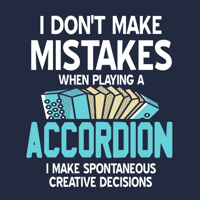 I donts make mistakes when playing a accordion