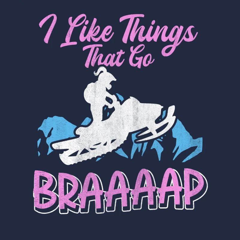 I Like Things That Go Braaaap Snowmobiles