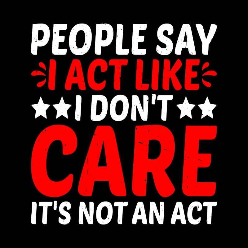 People Say I Act Like I Don't Care 2