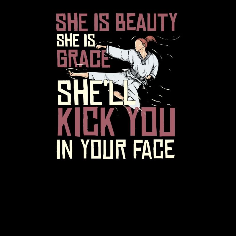 She Is Beauty She Is Grace She Will Kick You In
