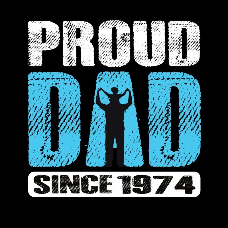 Proud Dad Since 1974