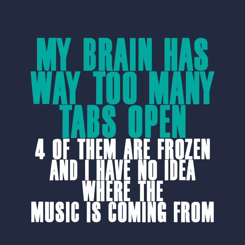My Brain Has Way Too Many Tabs Open 2
