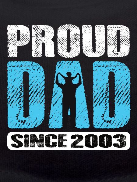 Proud Dad Since 2003