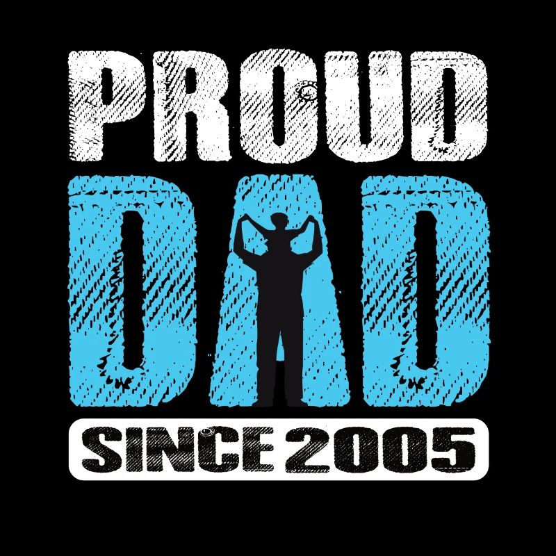 Proud Dad Since 2005