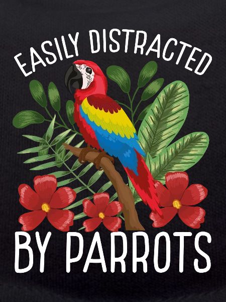 Easily distracted by parrots