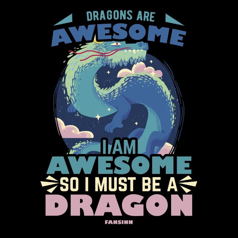 Dragons Are Awesome I Am Awesome So I Must Be A Dr