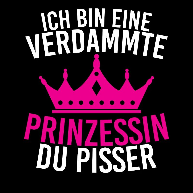 Ich Bin Eine Verdammte Prinzessin Du Pisser