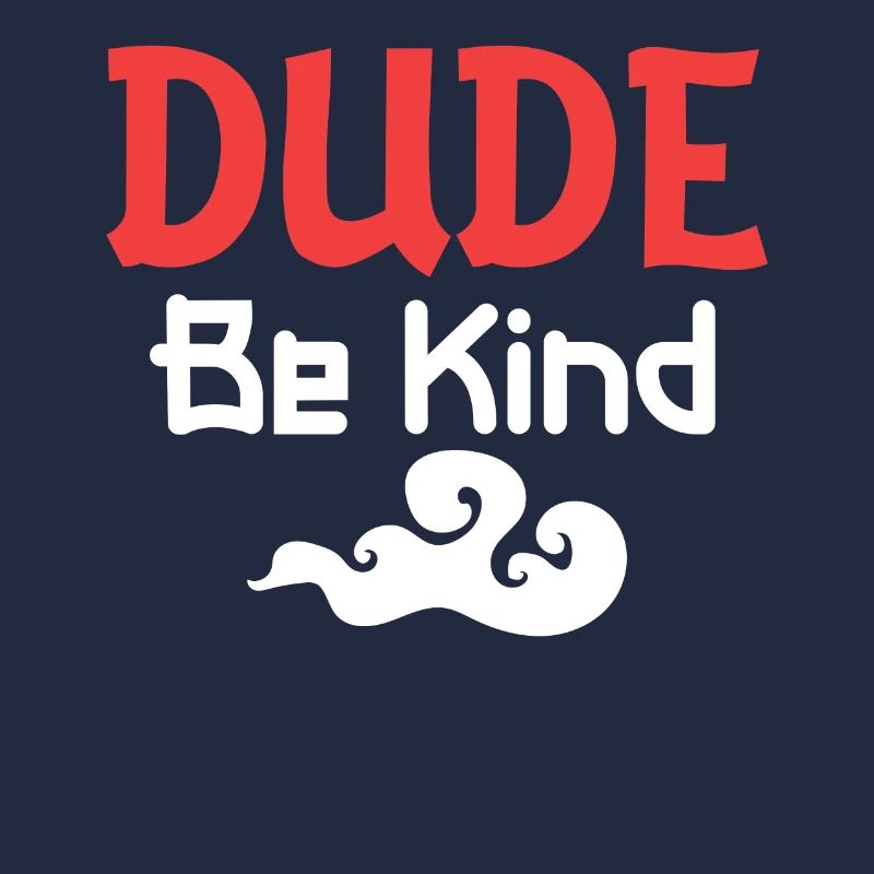 Dude Be Kind