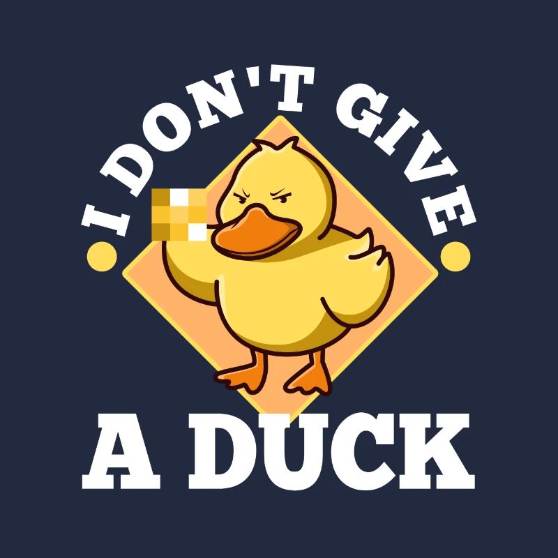 I Don't Give A Duck