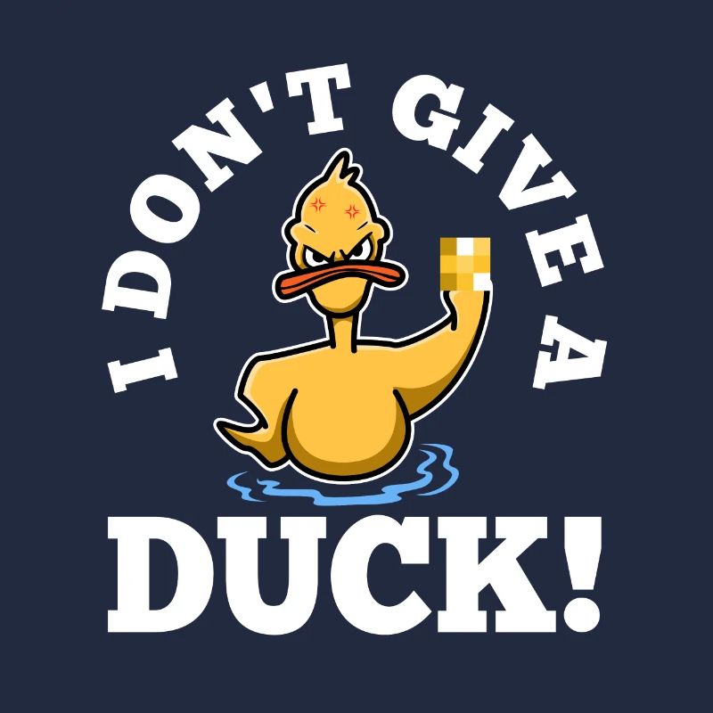I Don't Give A Duck