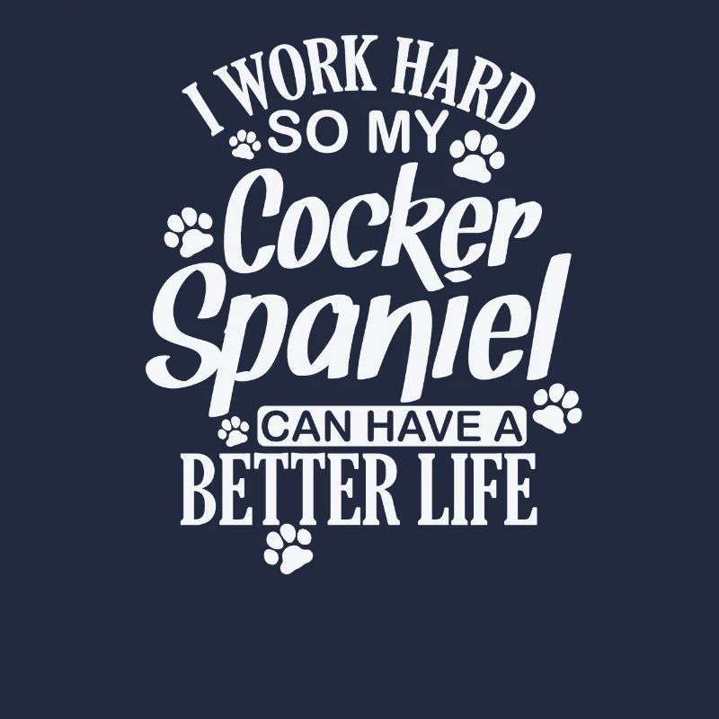 I work hard for my Cocker Spaniel Hund