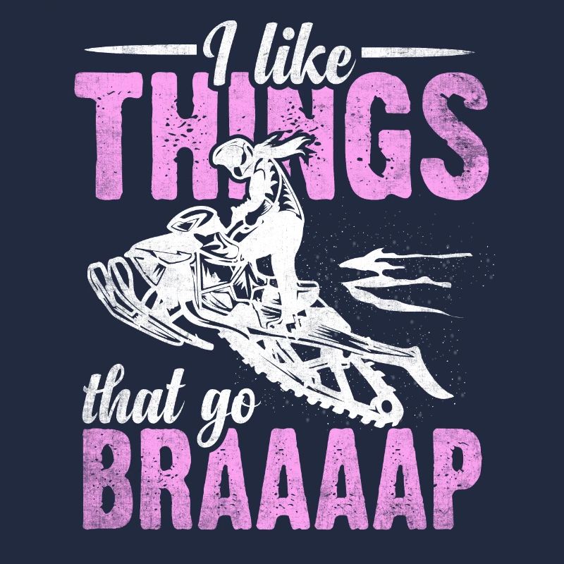 I Like Things That Go Braaaap Snowmobiles