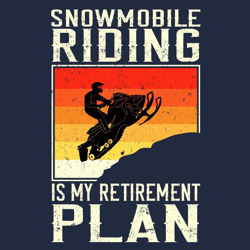 Snowmobile Riding Is My Retirement Plan