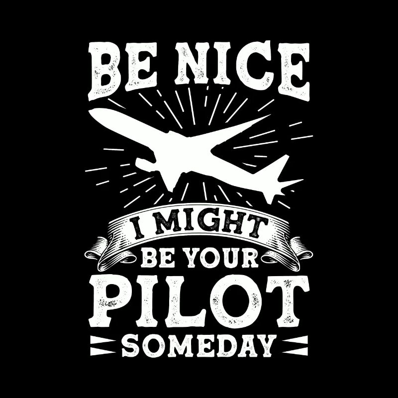 Sei Nett, Eines Tages Bin Ich Dein Pilot Witzig