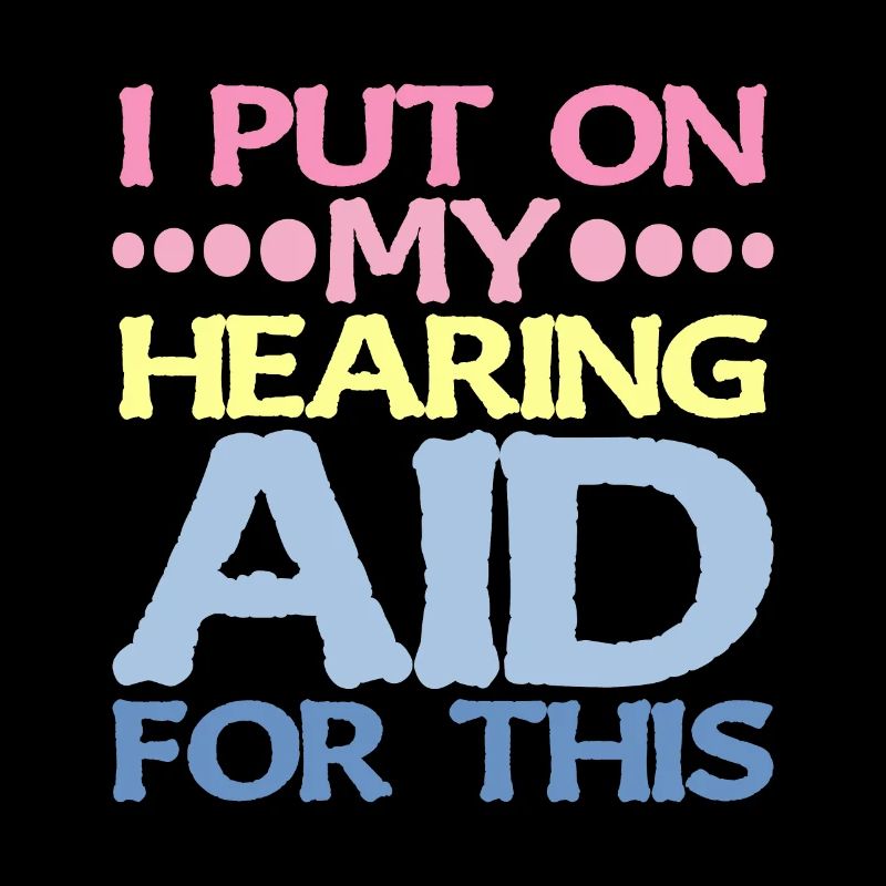I Put On My Hearing Aid For This 2