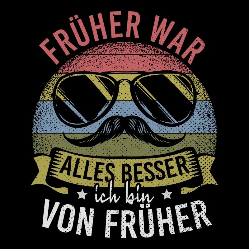 Früher War Alles Besser Ich Bin Von Früher