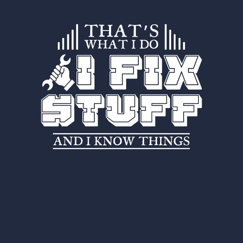 Thats What I Do I Fix Stuff And I Know Things