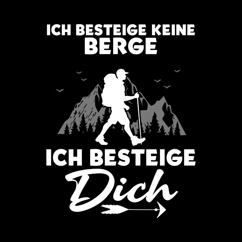 Ich Besteige Keine Berge Ich Besteige Dich