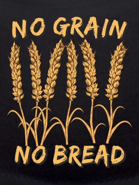 NO GRAIN NO BREAD