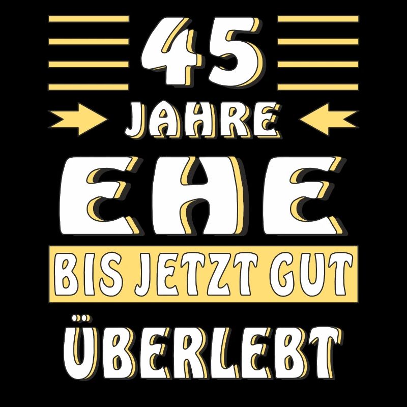 45 JAHRE EHE BIS JETZT GUT ÜBERLEBT