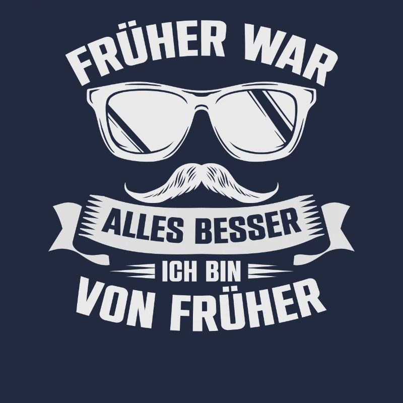 Früher War Alles Besser Ich Bin Von Früher