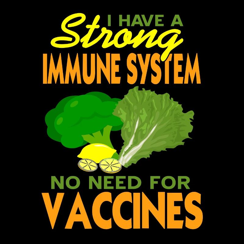 I Have A Strong Immune System No Need For Vaccines