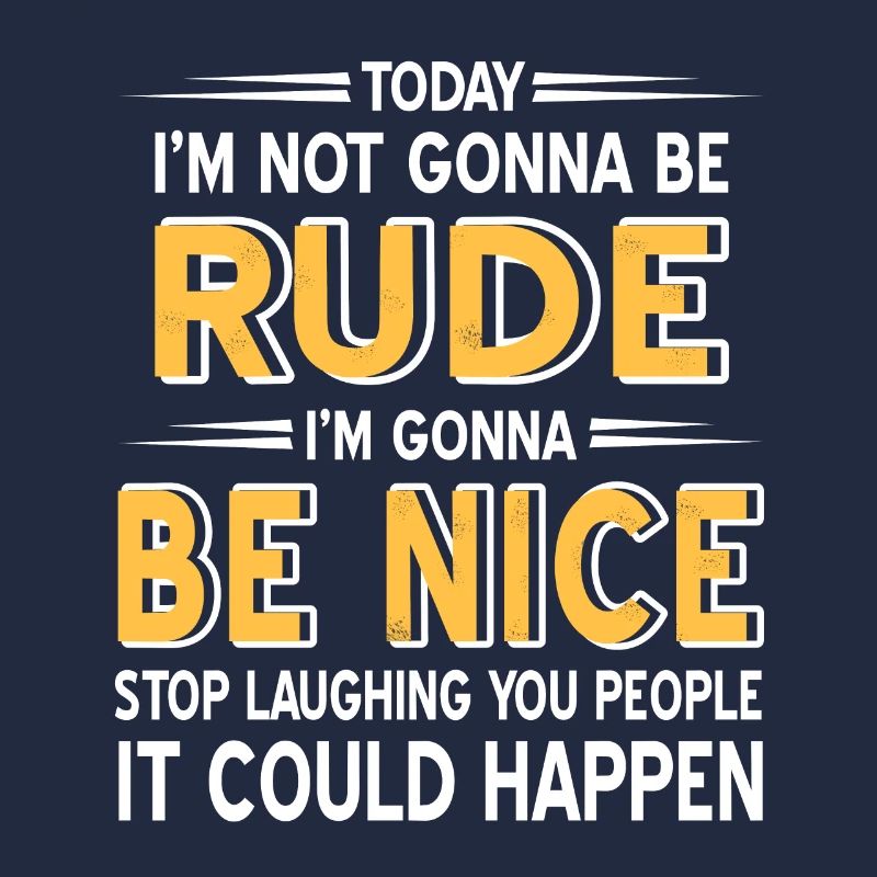 Today I'm going to Be Rude I'm going to Be Nice Funny