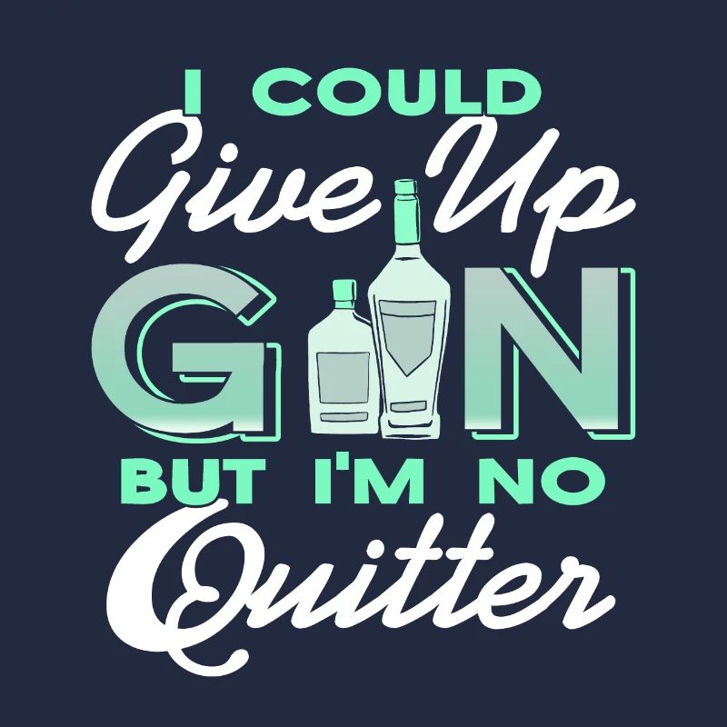 I Could Give Up Gin But I'm No Quitter Retro Funny