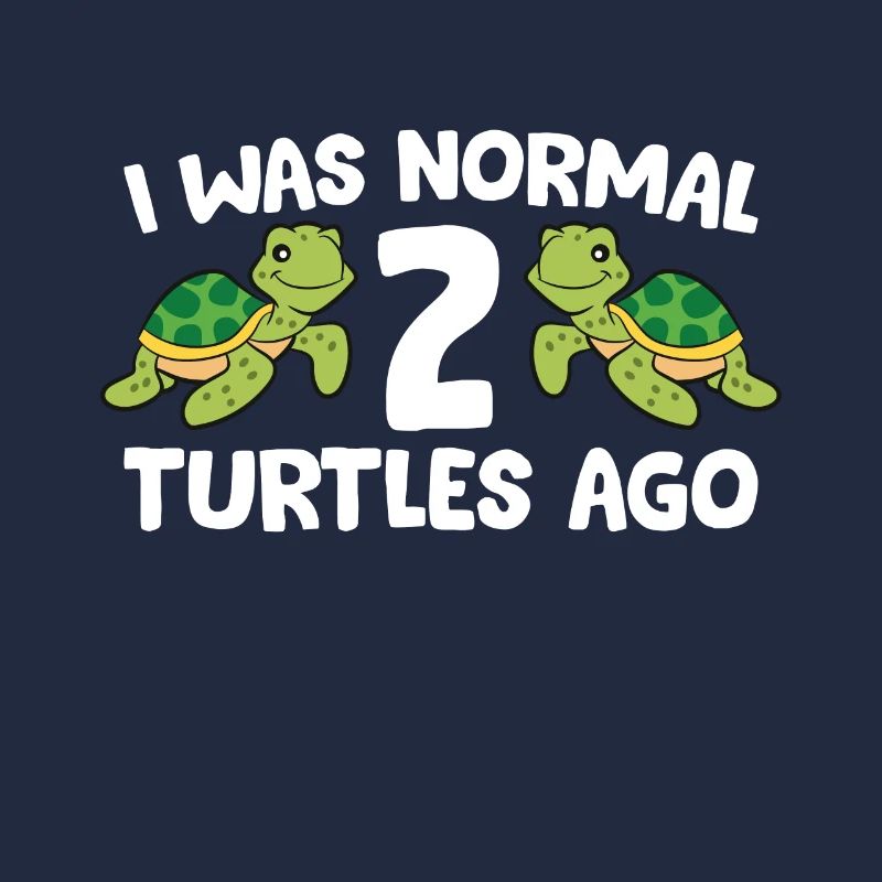 I Was Normal 2 Turtles Ago Funny Turtle Owner