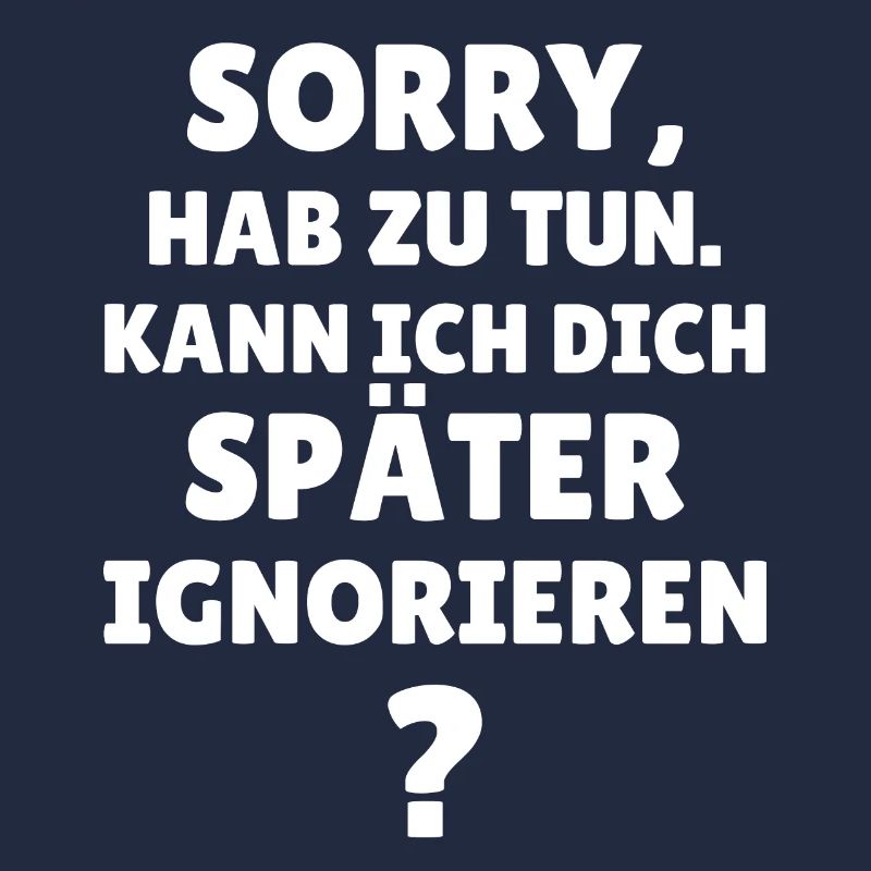 Sorry hab zu tun Kann ich dich später ignorieren