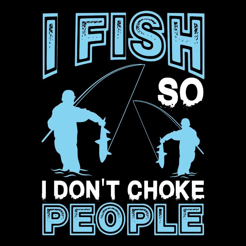 I fish so that I don't fish people who