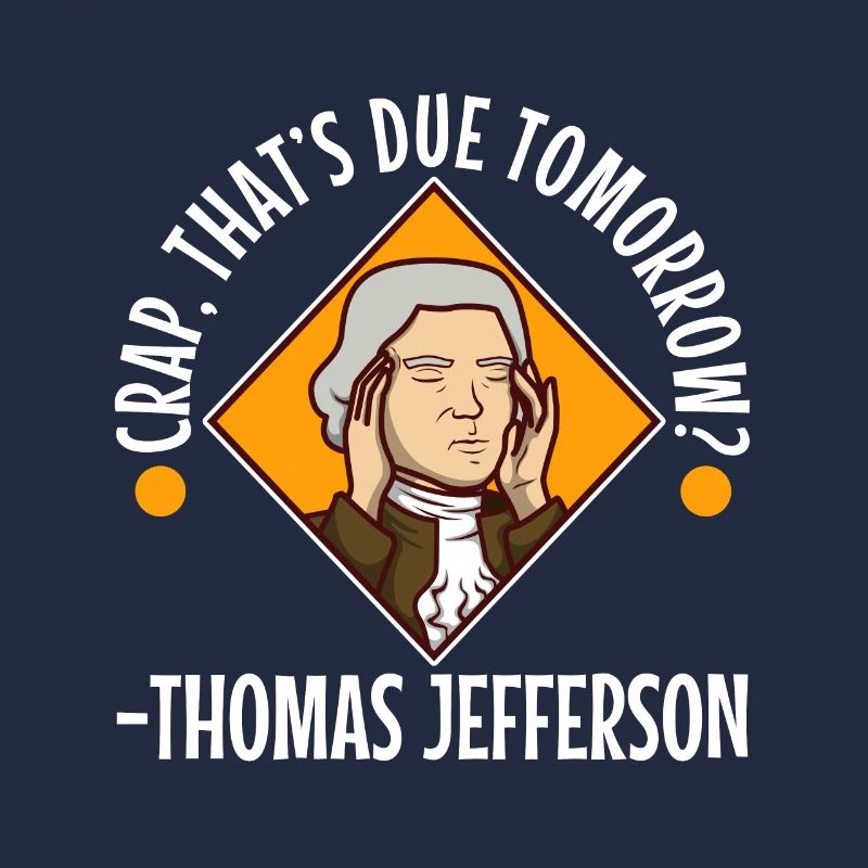 Crap thats due tomorrow thomas jefferson