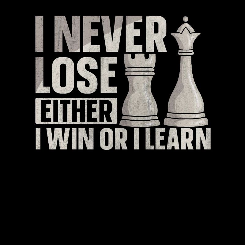 I never lose either i win or i learn chess