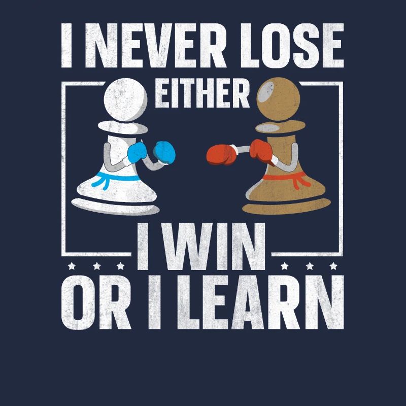 I Never Lose Either I Win Or I Learn Schach