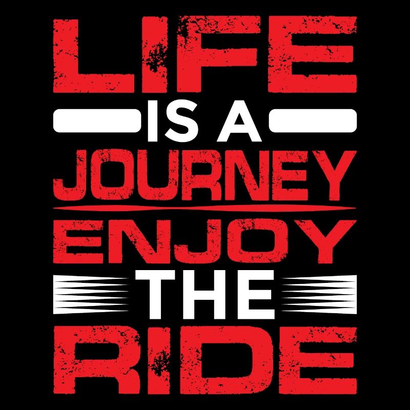 Life Is A Journey, Enjoy The Ride
