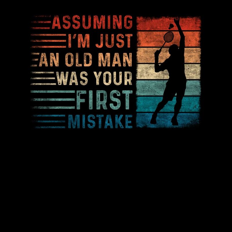 Assuming Im Just An Old Man Mistake Badminton