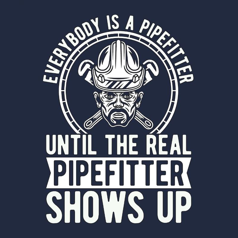 Pipefitter Everybody Is A Pipefitter Until Laborer