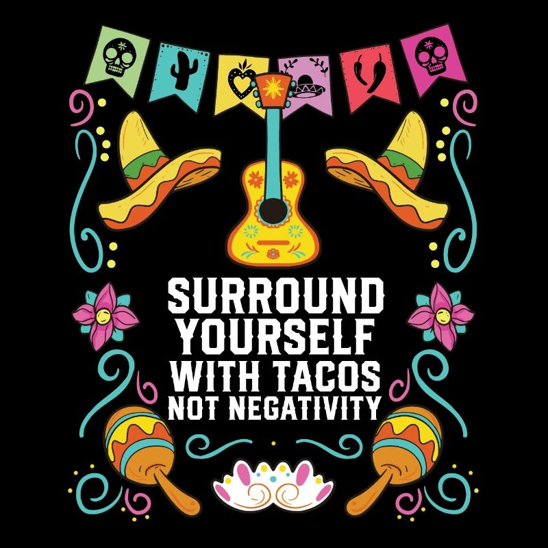 Surround Yourself With Tacos Not Negativity
