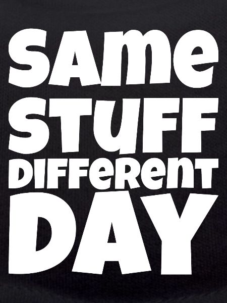 SSDD Same stuff different day