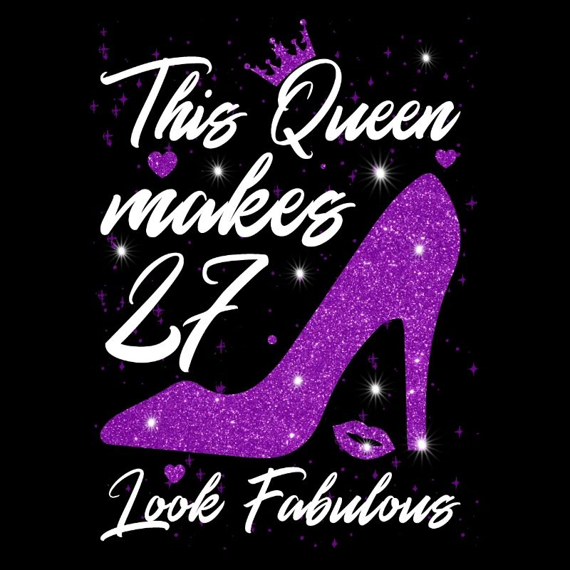 This Queen makes 27 look Fabulous 27th Birthday