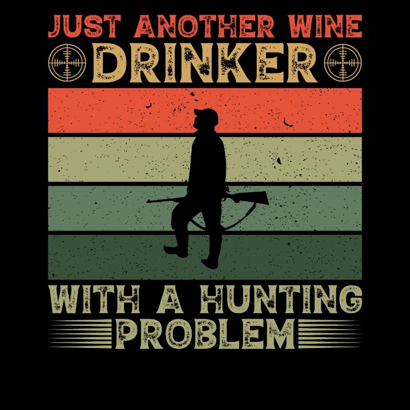 Just another wine drinker with a hunting problem